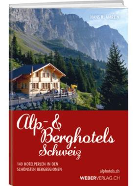 预订【德语】 Alp & Berghotels Schweiz:130 echte Hotelperlen in den schönsten Bergregio