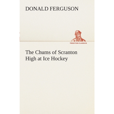 按需印刷不退不换The Chums of Scranton High at Ice Hockey[9783849507701]
