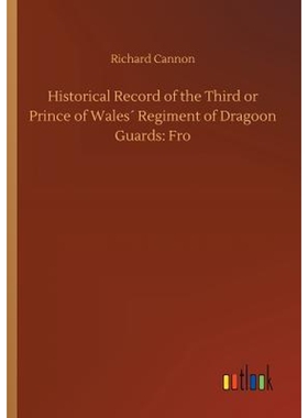 按需印刷Historical Record of the Third or Prince of Wales? Regiment of Dragoon Guards[9783734044106]