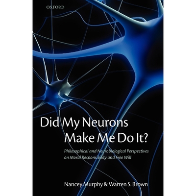 按需印刷不退不换Did My Neurons Make Me Do It? Philosophical and Neurobiological Perspectives on Moral Responsibility