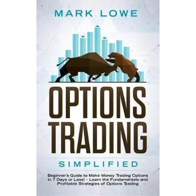 预订Options Trading:Simplified - Beginner's Guide to Make Money Trading Options in 7 Days or Less! - Learn the Fundament