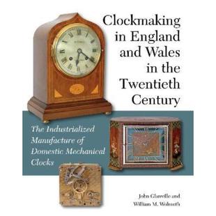 Wales Century and Domestic Cloc 预订Clockmaking the England Industrialized The Twentieth Mechanical Manufacture