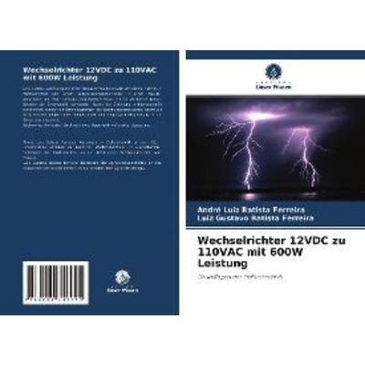 预订【德语】 Wechselrichter 12VDC zu 110VAC mit 600W Leistung:Grundlagen der Elektrotechnik