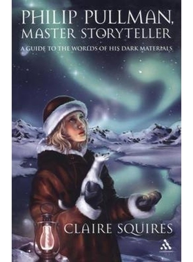 按需印刷不退不换Philip Pullman, Master Storyteller:A Guide to the Worlds of His Dark Materials[9780826417169]