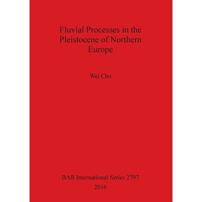 按需印刷Fluvial Processes in the Pleistocene of Northern Europe[9781407314617]