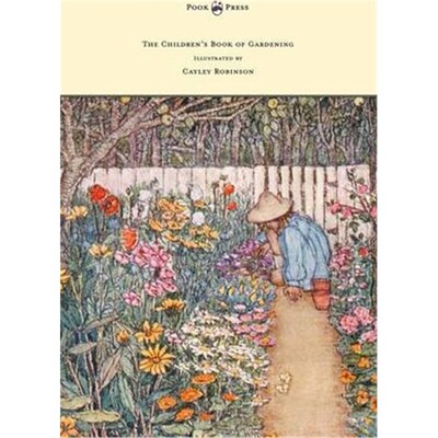 按需印刷不退不换The Children's Book of Gardening - Illustrated by Cayley-Robinson[9781447477273]