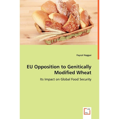 按需印刷不退不换EU Opposition to Genitically Modified Wheat - Its Impact on Global Food Security[9783639047486]