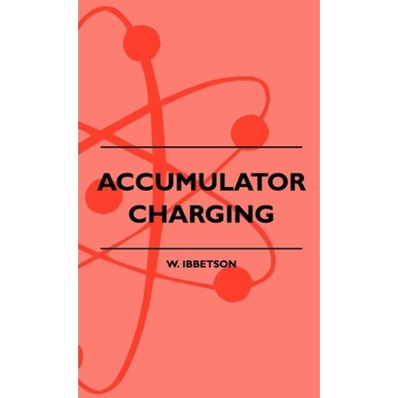 预订不退不换Accumulator Charging - Maintenance and Repair - Intended for the Use of All Interested in the Chargi