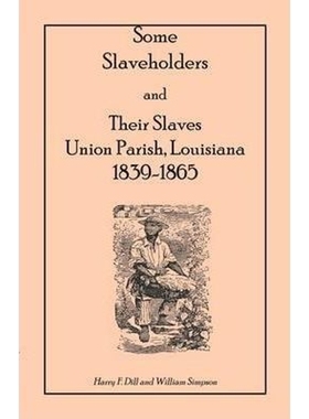 按需印刷Some Slaveholders and Their Slaves, Union Parish, Louisiana, 1839-1865[9780788406171]