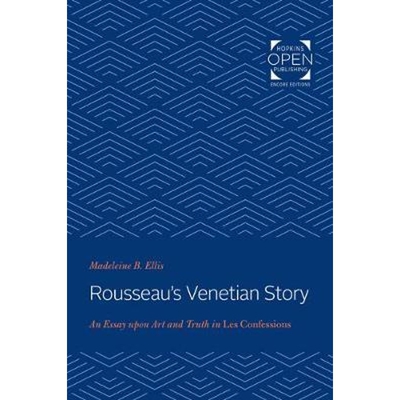 按需印刷Rousseau's Venetian Story:An Essay upon Art and Truth in Les Confessions[9781421434476]