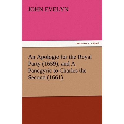 按需印刷不退不换An Apologie for the Royal Party (1659), and a Panegyric to Charles the Second (1661)[9783842485280]