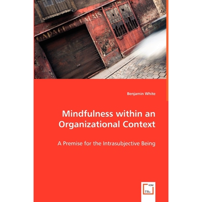 按需印刷不退不换Mindfulness within an Organizational Context - A Premise for the Intrasubjective Being[9783639042917]