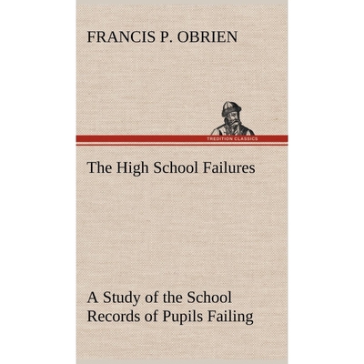 预订The High School Failures A Study of the School Records of Pupils Failing in Academic or Commercial H