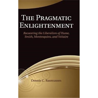 按需印刷The Pragmatic Enlightenment:Recovering the Liberalism of Hume, Smith, Montesquieu, and Voltaire[9781107045002]