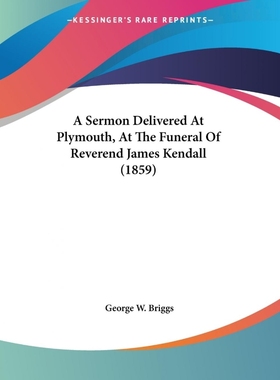 按需印刷A Sermon Delivered At Plymouth, At The Funeral Of Reverend James Kendall (1859)[9781120129420]