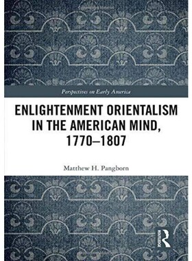 按需印刷不退不换Enlightenment Orientalism in the American Mind, 1770-1807[9781138358676]