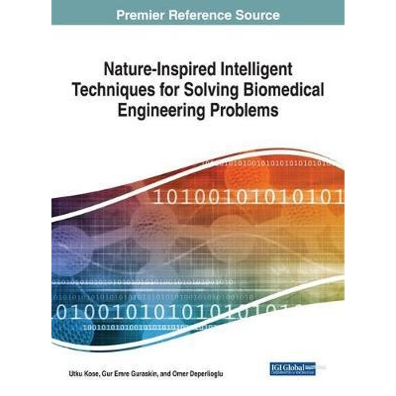 按需印刷不退不换Nature-Inspired Intelligent Techniques for Solving Biomedical Engineering Problems[9781522547693]