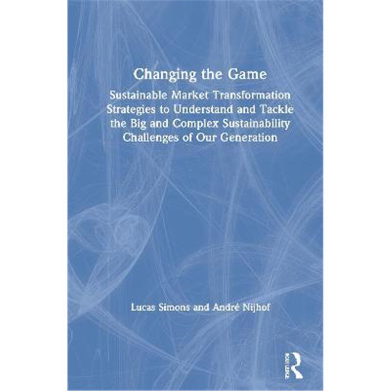 预订不退不换Changing the Game:Sustainable Market Transformation Strategies to Understand and Tackle the Big and Complex