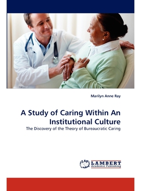 按需印刷不退不换A Study of Caring Within an Institutional Culture[9783838398228]