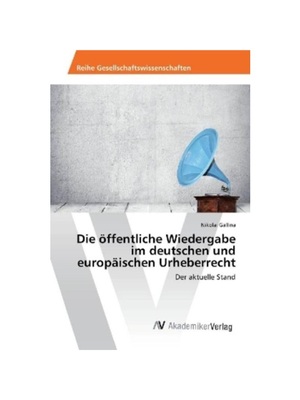 预订【德语】Die ?ffentliche Wiedergabe im deutschen und europ?ischen Urheberrecht:Der aktuelle Stand
