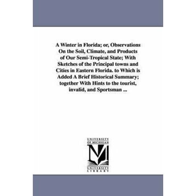 预订不退不换A Winter in Florida; or, Observations On the Soil, Climate, and Products of Our Semi-Tropical State; With Sk