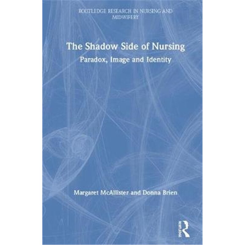 按需印刷不退不换图书Paradoxes in Nurses' Identity, Culture and Image:The Shadow Side of Nursing[9781138491267]