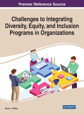按需印刷不退不换Challenges to Integrating Diversity, Equity, and Inclusion Programs in Organizations[9781799840930]