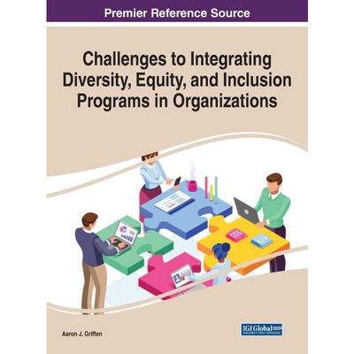 按需印刷不退不换Challenges to Integrating Diversity, Equity, and Inclusion Programs in Organizations[9781799840930]