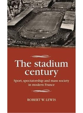 按需印刷The Stadium Century:Sport, Spectatorship and Mass Society in Modern France[9781526106247]
