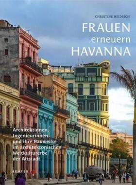 预订【德语】 Frauen erneuern Havanna:Architektinnen, Ingenieurinnen und ihre Bauwerke in der Altstadt - zum 500-jährigen