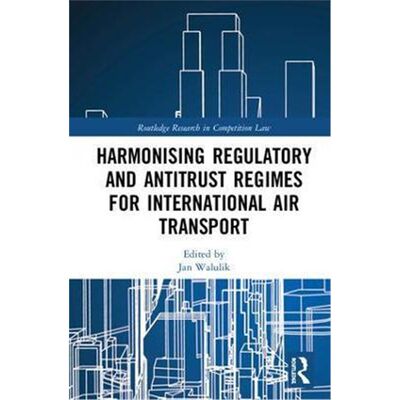 按需印刷Harmonising Regulatory and Antitrust Regimes for International Air Transport[9780815353867]