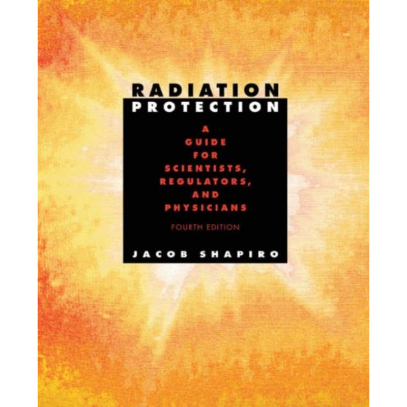 预订Radiation Protection:A Guide for Scientists, Regulators, and Physicians, Fourth Edition