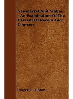 按需印刷Newmarket And Arabia - An Examination Of The Descent Of Racers And Coursers[9781446015063]