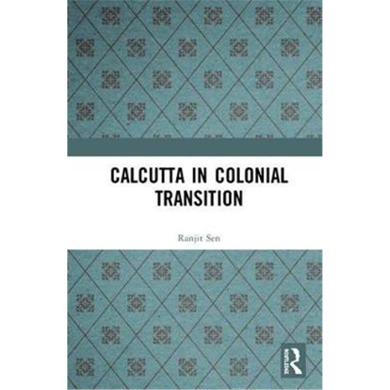 按需印刷不退不换Calcutta in Colonial Transition[9781138366916]