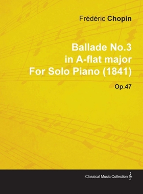 按需印刷Ballade No.3 in A-Flat Major by Fr D Ric Chopin for Solo Piano (1841) Op.47[9781446515891]