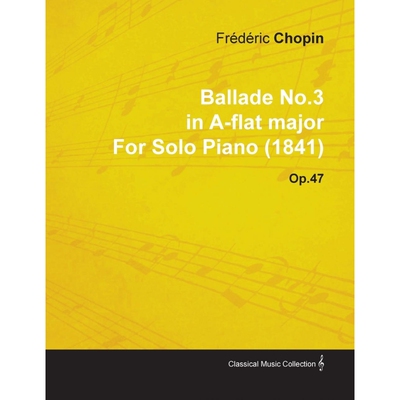 按需印刷Ballade No.3 in A-Flat Major by Fr D Ric Chopin for Solo Piano (1841) Op.47[9781446515891]