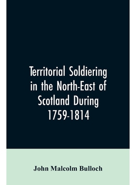 按需印刷Territorial Soldiering in the North-east of Scotland During 1759-1814[9789353606138]