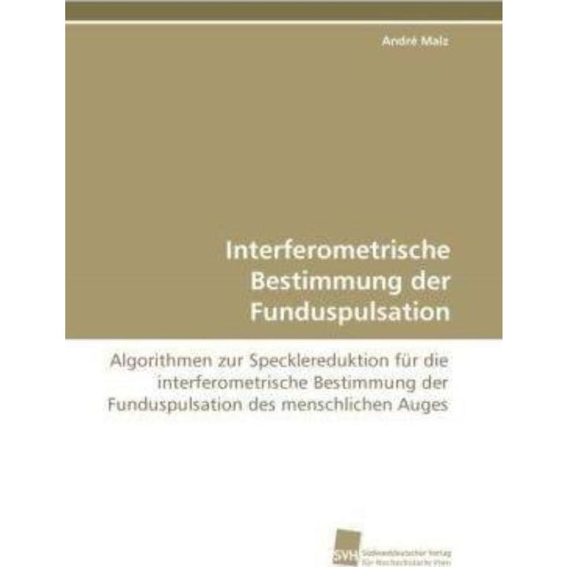 预订【德语】 Interferometrische Bestimmung der Funduspulsation:Algorithmen zur Specklereduktion