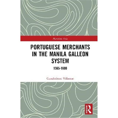 按需印刷不退不换Portuguese Merchants in the Manila Galleon System:1565-1600[9780367615543]