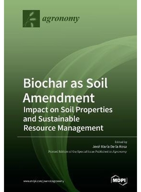 按需印刷Biochar as Soil Amendment:Impact on Soil Properties and Sustainable Resource Management[9783039282746]