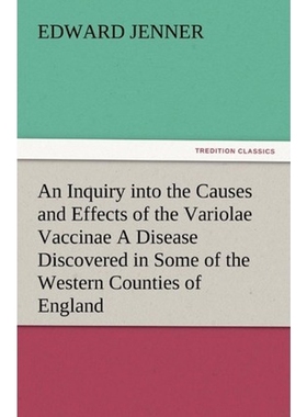 预订An Inquiry into the Causes and Effects of the Variolae Vaccinae A Disease Discovered in Some of the