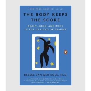 The Body Keeps the Score:Brain, Mind, and Body in the Healing of Trauma