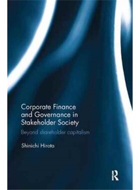 预订Corporate Finance and Governance in Stakeholder Society:Beyond shareholder capit[9781138066892]
