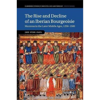 按需印刷The Rise and Decline of an Iberian Bourgeoisie:Manresa in the Later Middle Ages, 1250-1500[9781107464773]