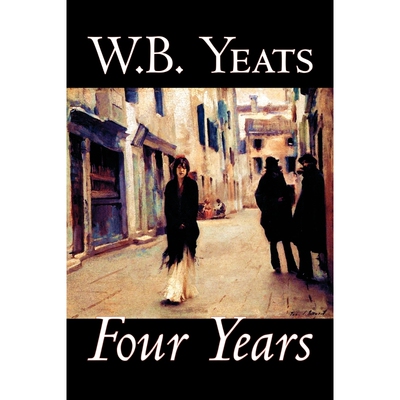 预订不退不换Four Years by W.B.Yeats, Fiction, Fantasy, Literary, Fairy Tales, Folk Tales, Legends & Mythology