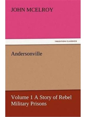按需印刷Andersonville - Volume 1 a Story of Rebel Military Prisons[9783842455047]