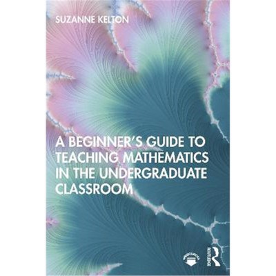 按需印刷A Beginner's Guide to Teaching Mathematics in the Undergraduate Classroom[9780367429027]