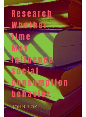 按需印刷不退不换Research Whether Time May Influence Social Consumption Behavior[9798888153529]