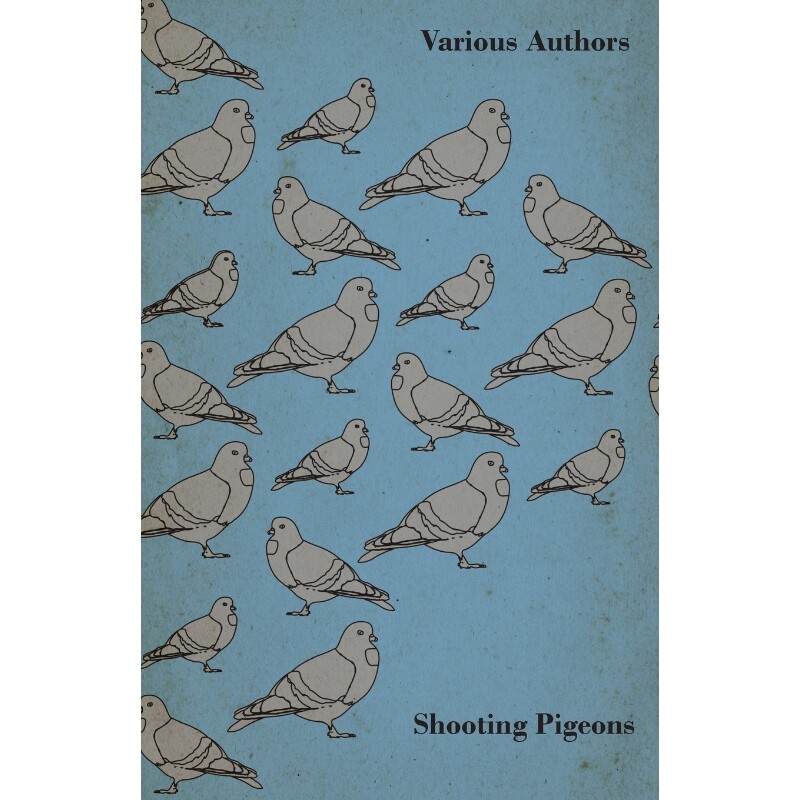 按需印刷不退不换Shooting Pigeons - With Chapters on Various Game Birds and Cooking Game Birds[9781447432111]