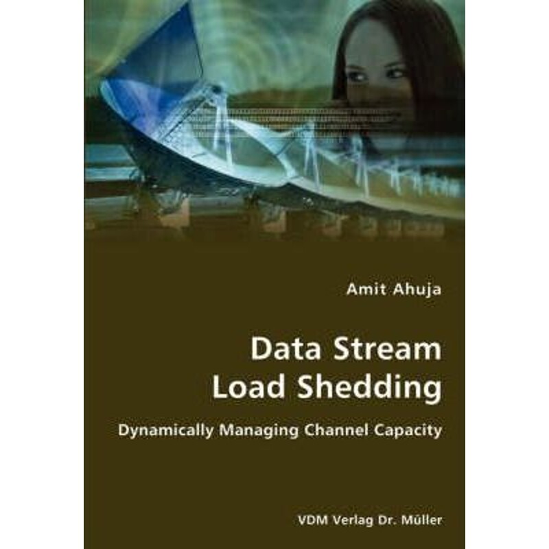 按需印刷不退不换Data Stream Load Shedding - Dynamically Managing Channel Capacity[9783836437783]